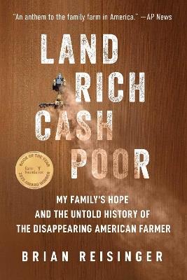 Land Rich, Cash Poor: My Family's Hope and the Untold History of the Disappearing American Farmer - Brian Reisinger - cover