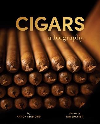Cigars: A Biography - Aaron Sigmond - cover