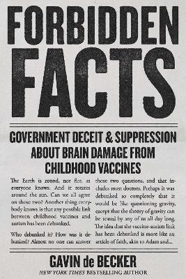 Forbidden Facts: Government Deceit & Suppression About Brain Damage from Childhood Vaccines - Gavin de Becker - cover