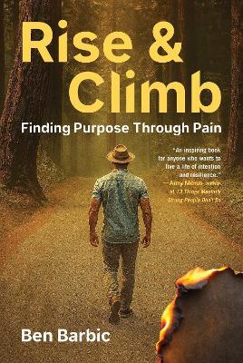 Rise and Climb: Finding Purpose Through Pain - Ben Barbic - cover