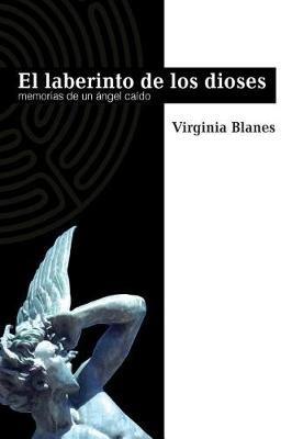 El Laberinto De Los Dioses: Memorias de un angel caido - Virginia Blanes Aragon - cover