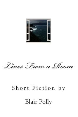 Lines From a Room: Short Fiction by Blair Polly - Blair Polly - cover