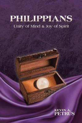 Philippians: Unity of Mind & Joy of Spirit - Kevin a Petrus - cover