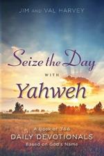Seize the Day with Yahweh: A Book of 366 Daily Devotionals Based on God's Name