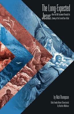 The Long-Expected Jesus: How the Old Testament Reveals the Coming of the Eternal Son of God - Rick Thompson - cover