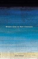 When God Is Not Enough - John Greer - cover