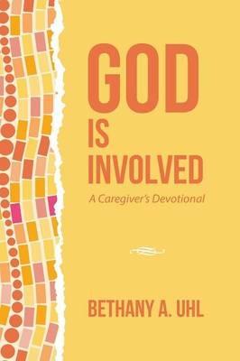 God Is Involved: A Caregiver's Devotional - Bethany a Uhl - cover