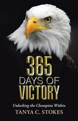 365 Days of Victory: Unlocking The Champion Within - Tanya C Stokes - cover