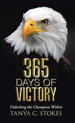 365 Days of Victory: Unlocking The Champion Within - Tanya C Stokes - cover