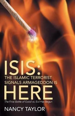 Isis: The Islamic Terrorist Signals Armageddon is HERE: The Final Battle of Good vs. Evil Has Begun - Nancy Taylor - cover