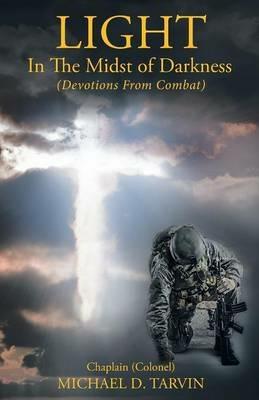 Light In The Midst of Darkness: (Devotions From Combat) - Michael D Tarvin - cover