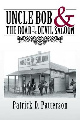 UNCLE BOB & The Road to the Devil Saloon - Patrick D Patterson - cover