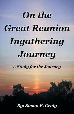 On the Great Reunion Ingathering Journey: A Study for the Journey - Susan E Craig - cover
