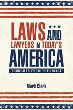 Laws and Lawyers in Today's America: Thoughts From the Inside