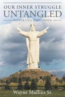 Our Inner Struggle Untangled: Revelation Deciphered - Wayne Mullins - cover