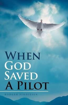 When God Saved a Pilot - Rodger Findiesen - cover