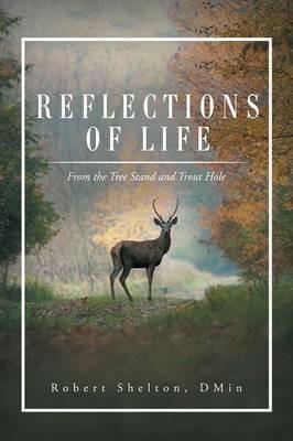 Reflections of Life: From the Tree Stand and Trout Hole - Dmin Robert Shelton - cover