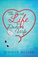 The Secret Life of a Doctor's Wife - Rebekah McLeod - cover