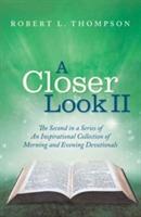 A Closer Look II: The Second in a Series of An Inspirational Collection of Morning and Evening Devotionals