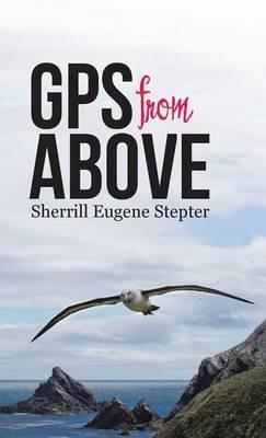 GPS from Above - Sherrill Eugene Stepter - cover