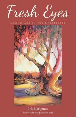 Fresh Eyes: Seeing God in the Unexpected - Iris Carignan - cover