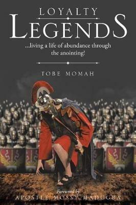 Loyalty Legends: ...Living a Life of Abundance Through the Anointing! - Tobe Momah - cover