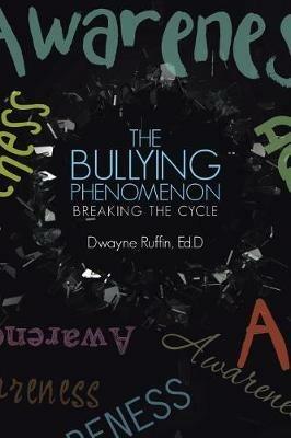 The Bullying Phenomenon: Breaking the Cycle - Ed D Dwayne Ruffin - cover