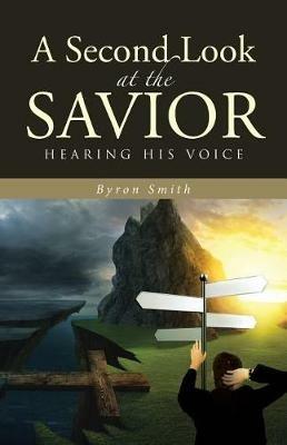 A Second Look at the Savior: Hearing His Voice - Byron Smith - cover