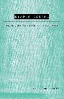 Simple Gospel: The Modern Offense of the Cross - Joshua West - cover