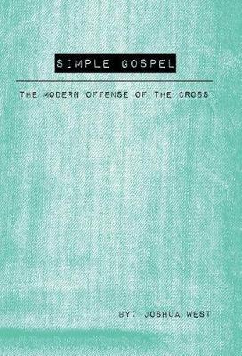 Simple Gospel: The Modern Offense of the Cross - Joshua West - cover
