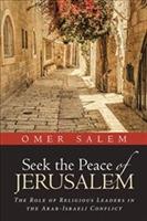Seek the Peace of Jerusalem: The Role of Religious Leaders in the Arab-Israeli Conflict - Omer Salem - cover