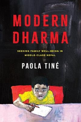Modern Dharma: Seeking Family Well-Being in Middle-Class Nepal - Paola Tiné - cover