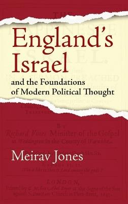 England's Israel and the Foundations of Modern Political Thought - Meirav Jones - cover