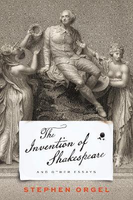 The Invention of Shakespeare, and Other Essays - Stephen Orgel - cover