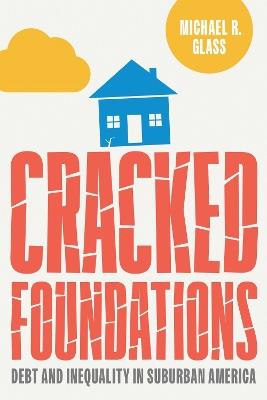 Cracked Foundations: Debt and Inequality in Suburban America - Michael Glass - cover
