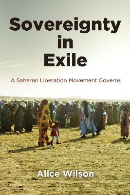 Sovereignty in Exile: A Saharan Liberation Movement Governs - Alice Wilson - cover