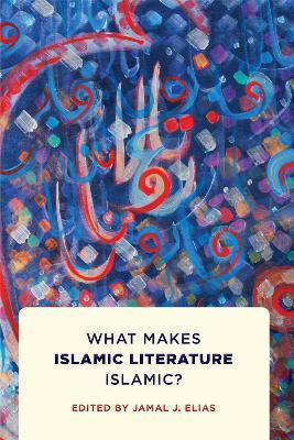 What Makes Islamic Literature Islamic?: What Makes Islamic Literature Islamic? - cover