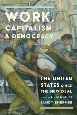 Work, Capitalism, and Democracy: The United States Since the New Deal - cover