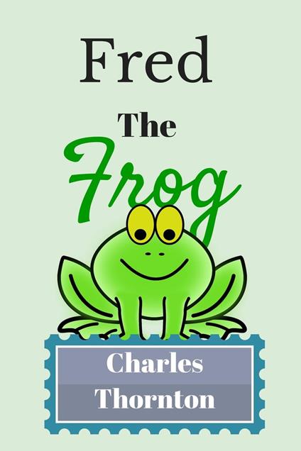 Fred the Frog - Charles Thornton - ebook