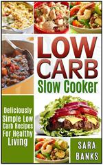 Low Carb Slow Cooker - Deliciously Simple Low Carb Recipes For Healthy Living
