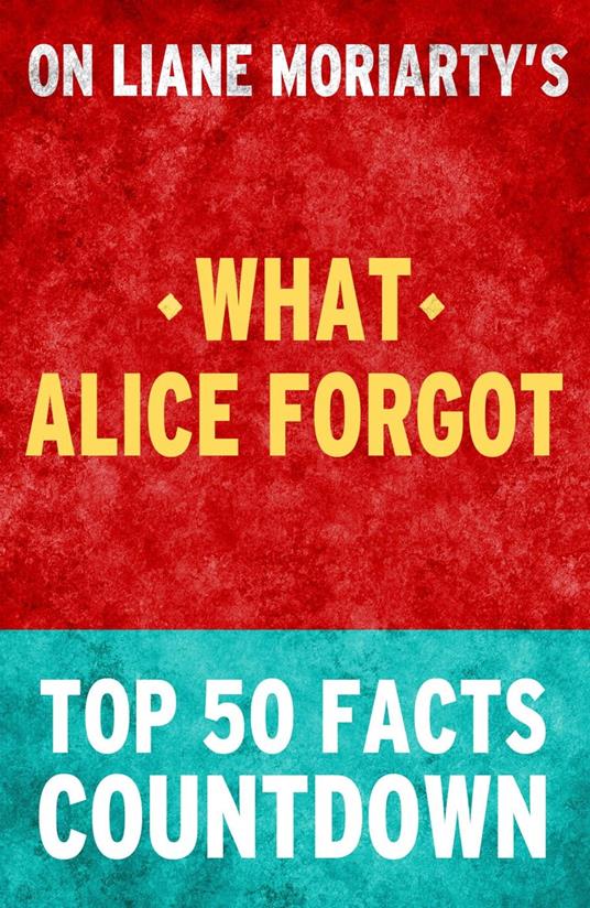 What Alice Forgot - Top 50 Facts Countdown