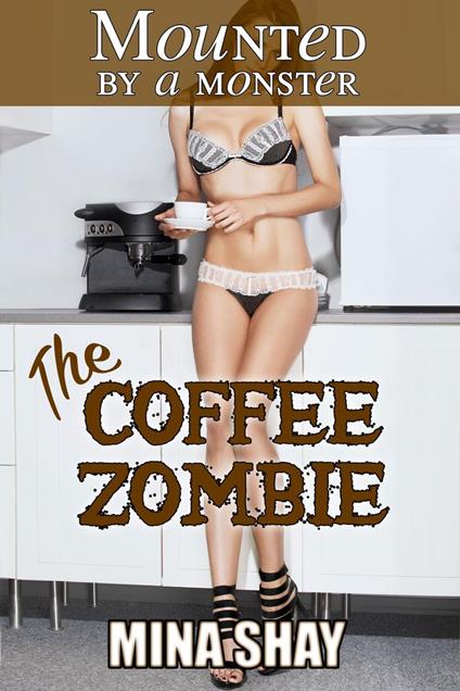 Mounted by a Monster: The Coffee Zombie - Mina Shay - ebook