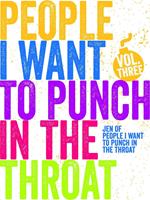 Just a FEW People I Want to Punch in the Throat (Vol #3)