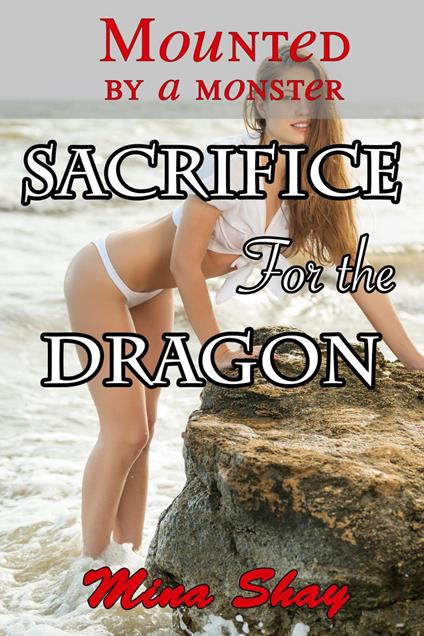 Mounted by a Monster: Sacrifice For the Dragon - Mina Shay - ebook