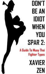 Don't Be An Idiot When You Spar 2: A Guide To Muay Thai Fighter Types