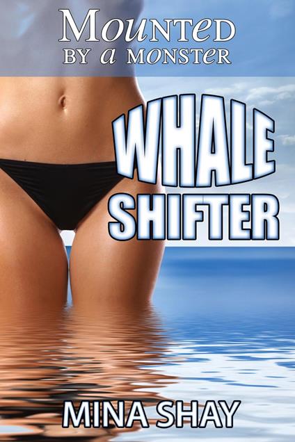 Mounted by a Monster: Whale Shifter - Mina Shay - ebook