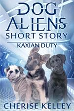 Kaxian Duty: A Dog Aliens Short Story