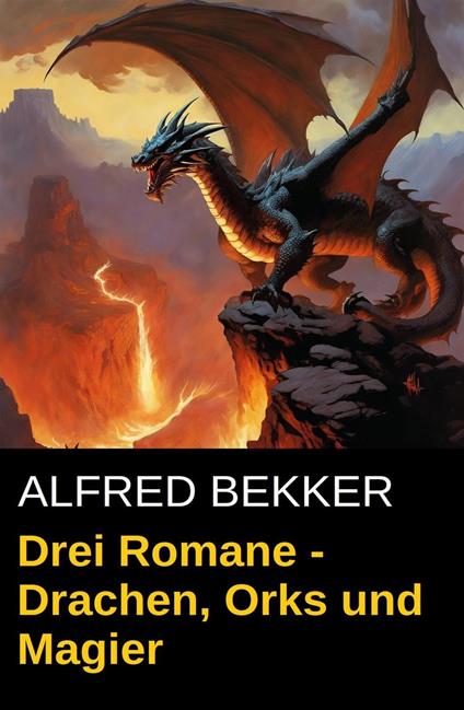 Drei Alfred Bekker Romane - Drachen, Orks und Magier