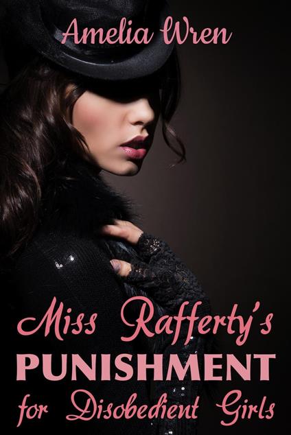 Miss Rafferty's Punishment for Disobedient Girls - Amelia Wren - ebook