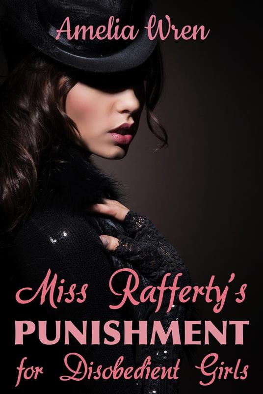 Miss Rafferty's Punishment for Disobedient Girls - Amelia Wren - ebook